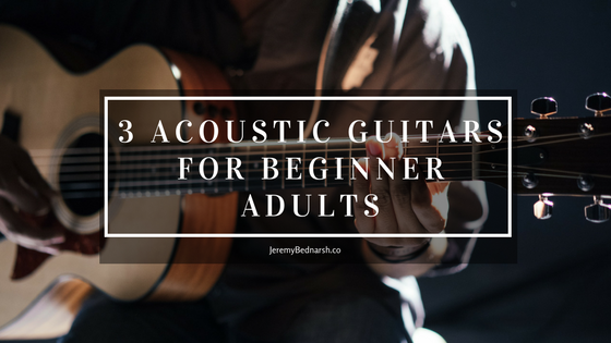 3 Acoustic Guitars for Beginner Adults